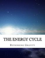 The Energy Cycle: Rethinking Gravity 150072310X Book Cover