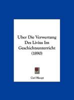 Uber Die Verwertung Des Livius Im Geschichtsunterricht (1890) 1144300738 Book Cover