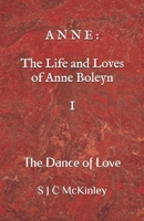 Anne: The Life and Loves of Anne Boleyn I: The Dance of Love B095GCZLG5 Book Cover