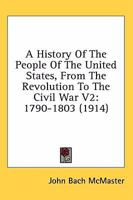 A History of the People of the United States: 1790-1803 1164053760 Book Cover