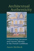 Architextual Authenticity: Constructing Literature and Literary Identity in the French Caribbean 1789622271 Book Cover