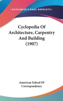 Cyclopedia Of Architecture, Carpentry And Building 0548824193 Book Cover