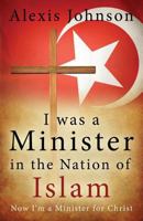 I Was a Minister in the Nation of Islam, Now I Am a Minister for Christ 1414113412 Book Cover