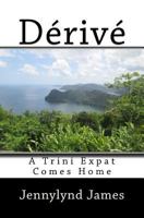 Dérivé: A Trini Expat Comes Home 1512231495 Book Cover