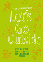 Let's Go Outside: Sticks and Stones - Nature Adventures, Games and Projects for Kids 1849942765 Book Cover