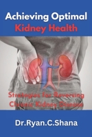 Achieving Optimal Kidney Health: Strategies for Reversing Chronic Kidney Disease B0BTRZ7N6L Book Cover