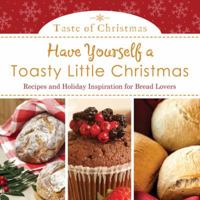 Have Yourself a Toasty Little Christmas: Recipes and Holiday Inspiration for Bread Lovers 1624161340 Book Cover