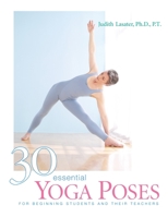 30 Essential Yoga Poses: For Beginning Students and Their Teachers 1930485042 Book Cover