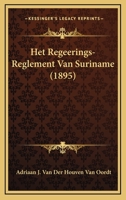 Het Regeerings-Reglement Van Suriname (1895) 1167601823 Book Cover