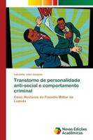 Transtorno de personalidade anti-social e comportamento criminal: Caso: Reclusos do Presídio Militar de Luanda 3330729945 Book Cover