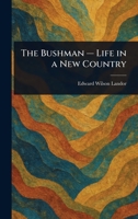 The Bushman - Life in a New Country 1023120518 Book Cover