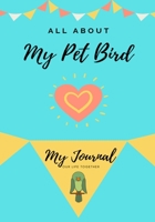 All About My Pet - Bird: My Journal Our Life Together 1922515000 Book Cover