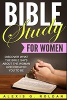 Bible Study for Women: Discover What the Bible Says about the Woman God Created You to Be 154666808X Book Cover