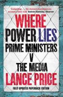 Where Power Lies: Prime Ministers v the Media 1847392857 Book Cover