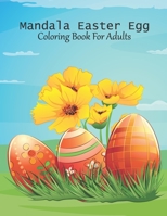 Mandala Easter Egg Coloring Book For Adults: This Coloring Book Helps To Remove The Stress And Give You Relaxation. B0923WHSQV Book Cover
