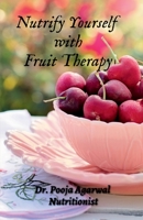 Nutrify Yourself with Fruit Therapy B0BT7TTGVT Book Cover