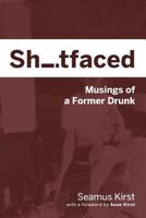 Shitfaced: Musings of a Former Drunk 069282281X Book Cover