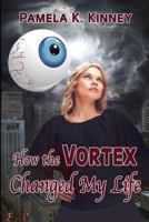 How the Vortex Changed My Life 1975954327 Book Cover