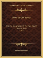 How To Get Books: With An Explanation Of The New Way Of Marking Books 1436791502 Book Cover