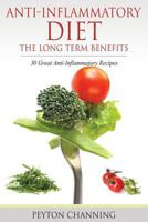 Anti-Inflammatory Diet: The Long Term Benefits: 30 Great Anti-Inflammatory Recipes 1680329189 Book Cover