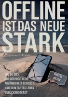 Offline ist das neue Stark: Wie du dich aus der digitalen Abhängigkeit befreist- und dein echtes Leben zurückeroberst (German Edition) 3769353498 Book Cover