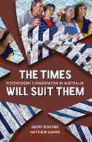 Times Will Suit Them, The: Postmodern Conservatism in Australia 1741756243 Book Cover