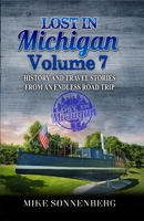 Lost In Michigan Volume 7: History And Travel Stories From An Endless Road Trip 1955474184 Book Cover