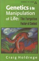 Genetics and the Manipulation of Life: The Forgotten Factor of Context (Renewal in Science) 0940262770 Book Cover
