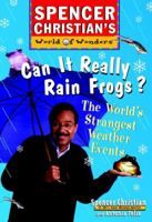 Can it Really Rain Frogs: The World's Strangest Weather Events (Spencer Christians World of Wonders) 0471152900 Book Cover