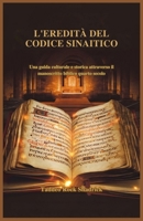 L'EREDITÀ DEL CODICE SINAITICO: Una guida culturale e storica attraverso il manoscritto biblico quarto secolo (Italian Edition) B0F222NTH5 Book Cover