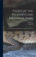 Fishes of the Yellowstone National Park; With Description of the Park Waters and Notes on Fishing 1018120491 Book Cover