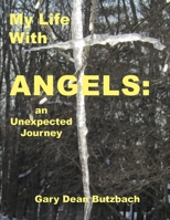 My Life With Angels: an Unexpected Journey 0578536528 Book Cover