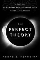 The Perfect Theory: A Century of Geniuses and the Battle over General Relativity 0547554893 Book Cover