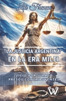 LA JUSTICIA ARGENTINA EN LA ERA MILEI: Juicio por Jurado y Presos Contribuyentes (Spanish Edition) B0CV14T984 Book Cover