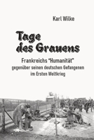 Tage des Grauens: Frankreichs Humanität gegenüber seinen deutschen Gefangenen im Ersten Weltkrieg 1777543681 Book Cover