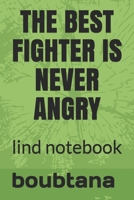 The Best Fighter Is Never Angry: lind notebook 1654627712 Book Cover
