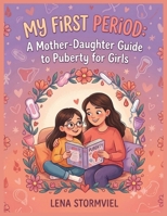 My First Period: A Mother-Daughter Guide to Puberty for Girls: Understanding Body Changes, Period Care, Big Emotions, and Growing Up with Confidence Together (Ages 8–12) B0HBMSJNVN Book Cover