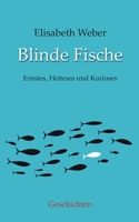 Blinde Fische: Ernstes, Heiteres und Kurioses (German Edition) 3757854233 Book Cover