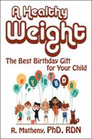 A Healthy Weight: The Best Birthday Gift for Your Child 1532006993 Book Cover