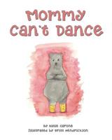 Mommy Can't Dance 1530092418 Book Cover