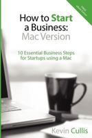 How To Start A Business: Mac Version: 10 Essential Business Steps for Startups using a Mac 1449542360 Book Cover