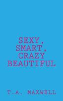 Sexy, Smart, Crazy Beautiful 150858155X Book Cover