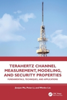Terahertz Channel Measurement, Modeling, and Security Properties: Fundamentals, Techniques, and Applications 1032917032 Book Cover