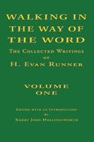 Walking in the Way of the Word: The Collected Writings of H. Evan Runner 0888151888 Book Cover