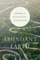 Abundant Earth: Toward an Ecological Civilization 022659677X Book Cover