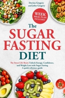 The Sugar Fasting Diet: The Sweet Life Reset: Unlock Energy, Confidence, and Weight Loss with Sugar Fasting A quick reference guide. B0F9VN9LZK Book Cover