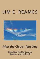 After the Cloud - Part One: Life After the Rapture in Heaven and on Earth 149297580X Book Cover