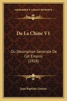 De La Chine V1: Ou Description Generale De Cet Empire (1818) 1160393311 Book Cover