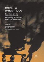 Paths to Parenthood: Emotions on the Journey Through Pregnancy, Childbirth, and Early Parenting 981134339X Book Cover