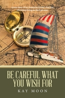 Be Careful What You Wish For: A true story of an American family’s five year adventure living on the high seas. 172832629X Book Cover